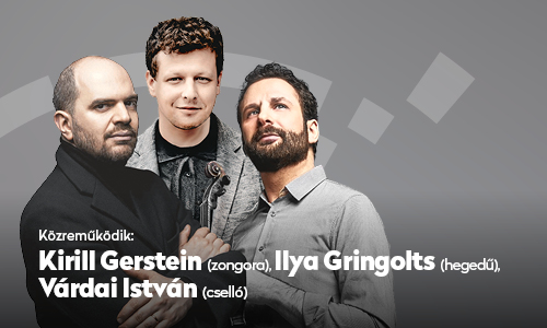 Ilya Gringolts (hegedű), Várdai István (cselló), Kirill Gerstein (zongora)