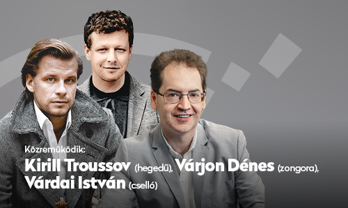 Kirill Troussov (hegedű), Várdai István (cselló), Várjon Dénes (zongora)